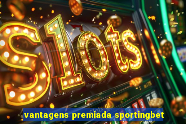 vantagens premiada sportingbet